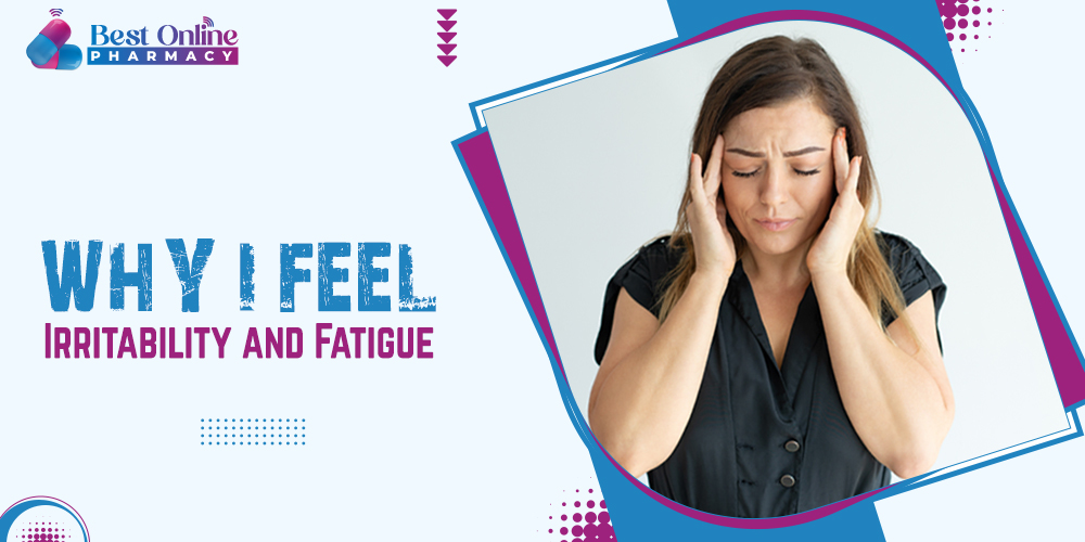 Why I feel irritability and fatigue