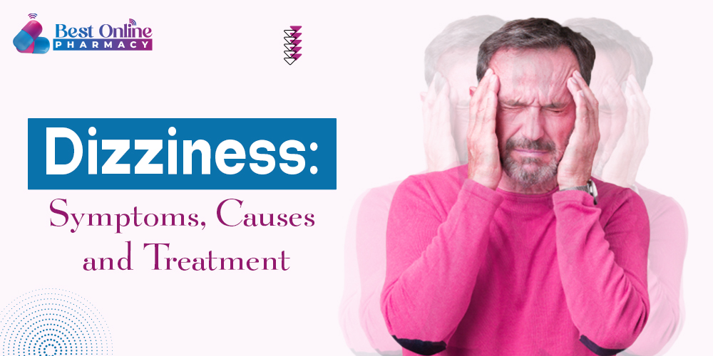Dizziness Symptoms, Causes and Treatment