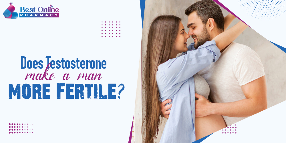 Does testosterone make a man more Fertile?