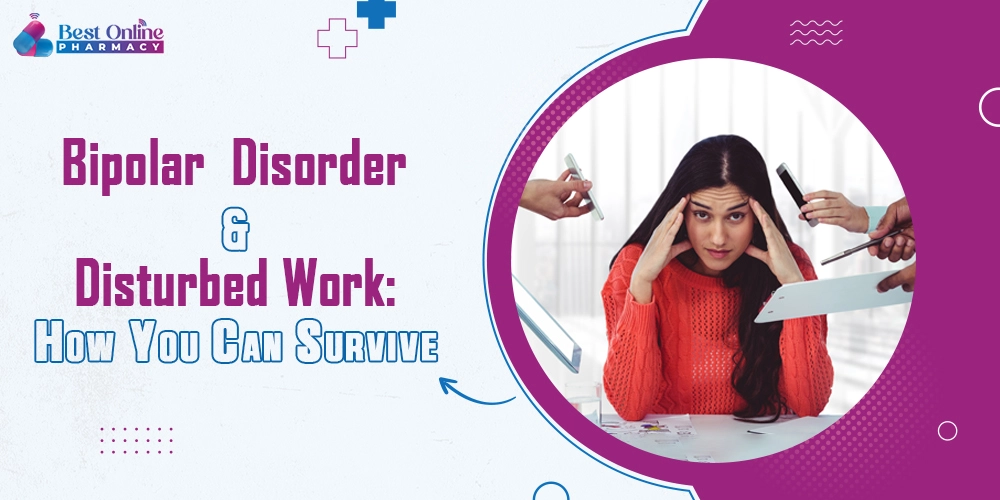 Bipolar Disorder and Disturbed Work How You Can Survive
