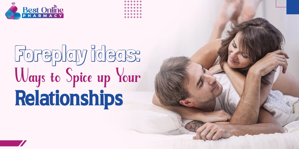 Foreplay ideas: ways to spice up your relationship